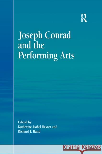 Joseph Conrad and the Performing Arts Katherine Isobel Baxter, Richard J. Hand 9781138376274