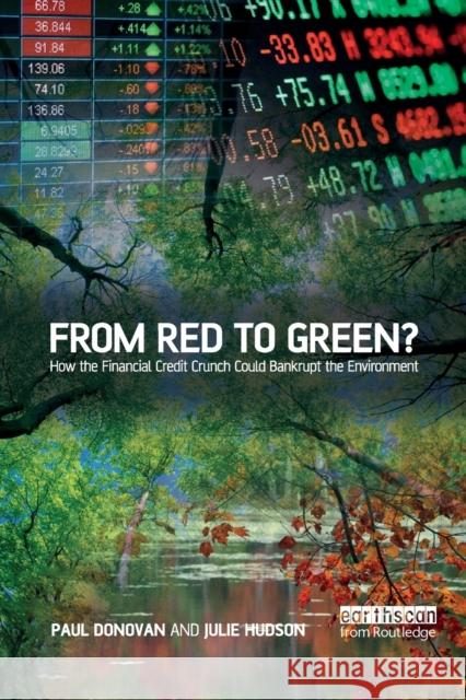 From Red to Green?: How the Financial Credit Crunch Could Bankrupt the Environment Paul Donovan Julie Hudson  9781138380165