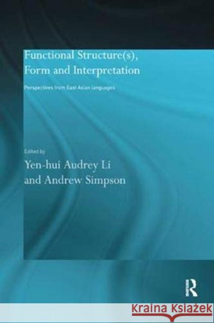 Functional Structure(s), Form and Interpretation: Perspectives from East Asian Languages Simpson, Andrew 9781138380226