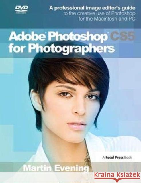 Adobe Photoshop Cs5 for Photographers: A Professional Image Editor's Guide to the Creative Use of Photoshop for the Macintosh and PC Evening, Martin 9781138380868 Taylor and Francis