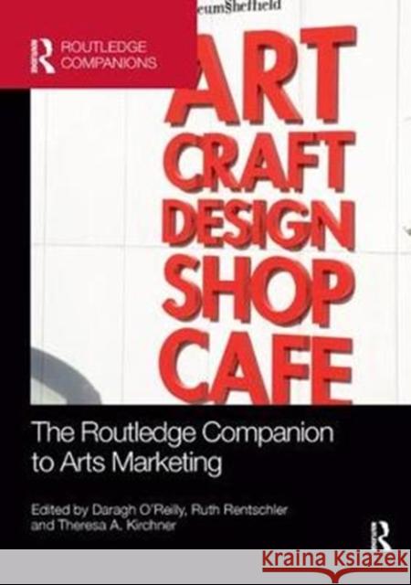 The Routledge Companion to Arts Marketing Daragh O'Reilly Ruth Rentschler Theresa A. Kirchner 9781138385740 Routledge