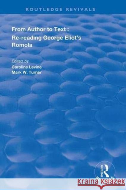 From Author to Text: Re-Reading George Eliot's Romola Caroline Levine Mark W. Turner 9781138385771