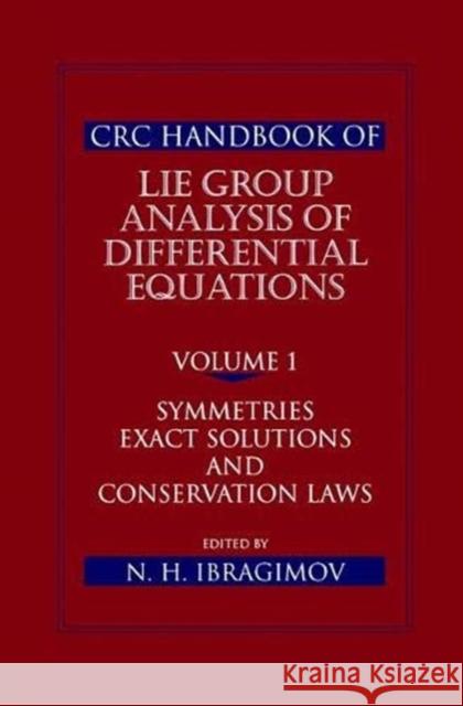 CRC Handbook of Lie Group Analysis of Differential Equations, Volume I: Symmetries, Exact Solutions, and Conservation Laws Nail H. Ibragimov 9781138401983 Taylor and Francis