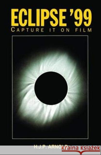 Eclipse '99: Capture It on Film Arnold, H. J. P. 9781138406254 Taylor and Francis