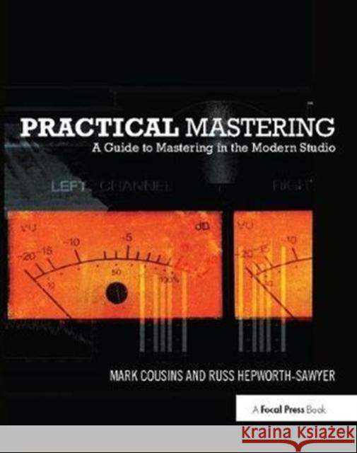 Practical Mastering: A Guide to Mastering in the Modern Studio Mark Cousins 9781138406483 Focal Press
