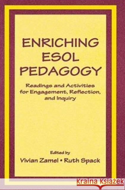Enriching ESOL Pedagogy: Readings and Activities for Engagement, Reflection, and Inquiry Vivian Zamel 9781138406810 Routledge