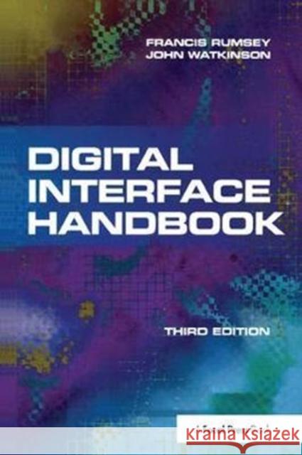 Digital Interface Handbook John Watkinson, Francis Rumsey (Professor of Sound Recording at the University of Surrey (UK); Fellow of the AES and con 9781138408296