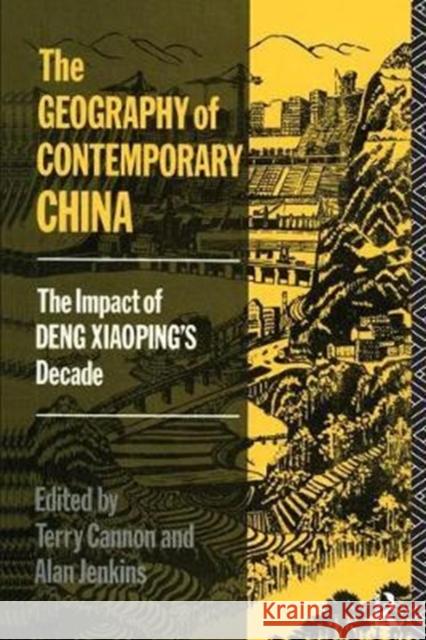 The Geography of Contemporary China: The Impact of Deng Xiaoping's Decade Terry Cannon 9781138410466