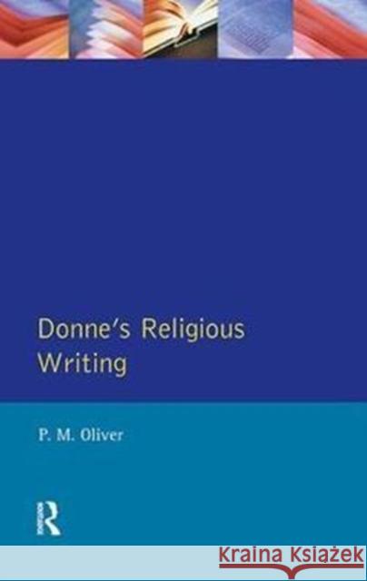 Donne's Religious Writing: A Discourse of Feigned Devotion P. M. Oliver 9781138410541 Routledge