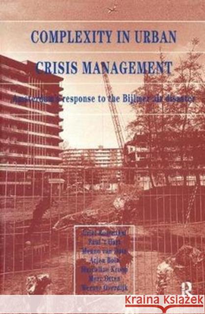 Complexity in Urban Crisis Management: Amsterdam's Response to the Bijlmer Air Disaster Rosenthal, U. 9781138410787