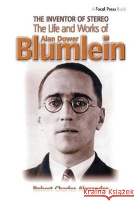 The Inventor of Stereo: The Life and Works of Alan Dower Blumlein Robert Alexander 9781138412781 Focal Press