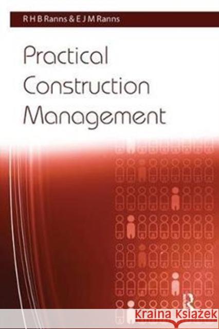 Practical Construction Management R. H. B. Ranns, E. J. M. Ranns 9781138414440 Taylor & Francis Ltd