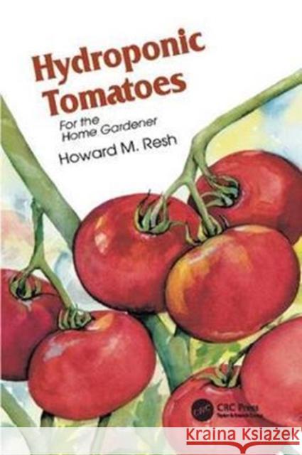 Hydroponic Tomatoes Howard M. Resh 9781138416017 CRC Press