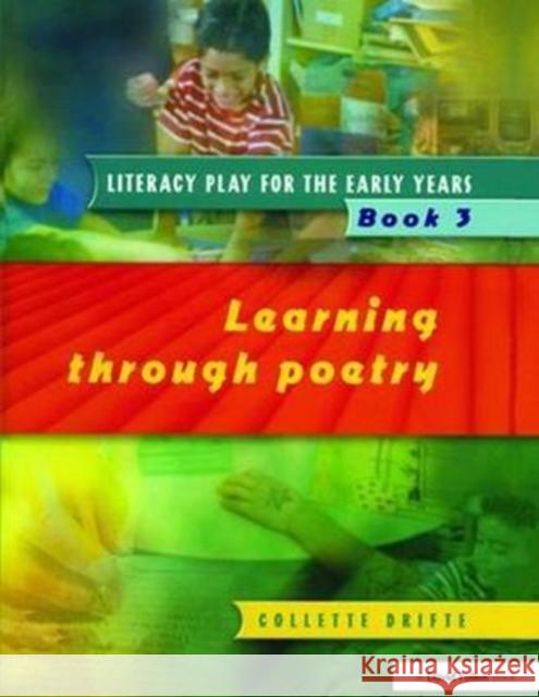 Literacy Play for the Early Years Book 3: Learning Through Poetry Drifte, Collette 9781138420434