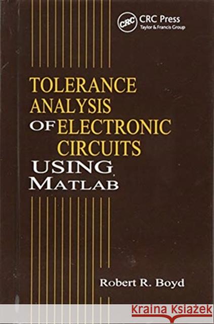 Tolerance Analysis of Electronic Circuits Using MATLAB Robert Boyd 9781138422476