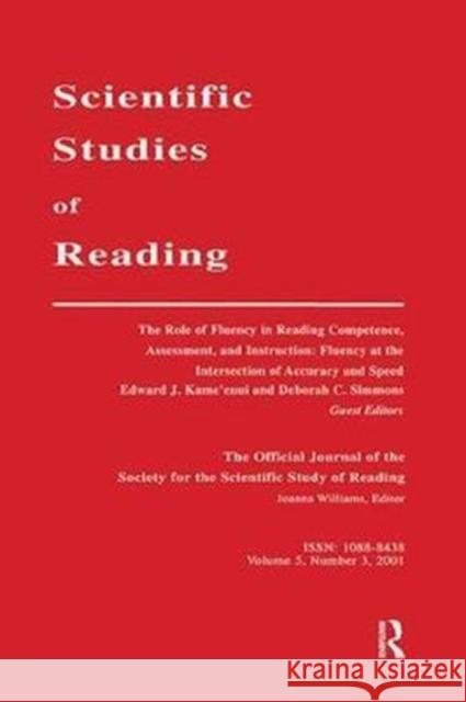 The Role of Fluency in Reading Competence, Assessment, and Instruction: Fluency at the Intersection of Accuracy and Speed: A Special Issue of Scientif Edward J. Kame'enui 9781138423312 Routledge
