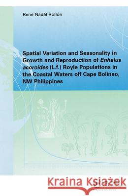 Spatial Variation and Seasonality in Growth and Reproduction of Enhalus Acoroides (L.f.) Royle Populations in the Coastal Waters Off Cape Bolinao, NW Philippines R.N. Rollon 9781138423817 CRC Press