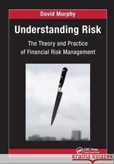 Understanding Risk: The Theory and Practice of Financial Risk Management Murphy, David 9781138426252
