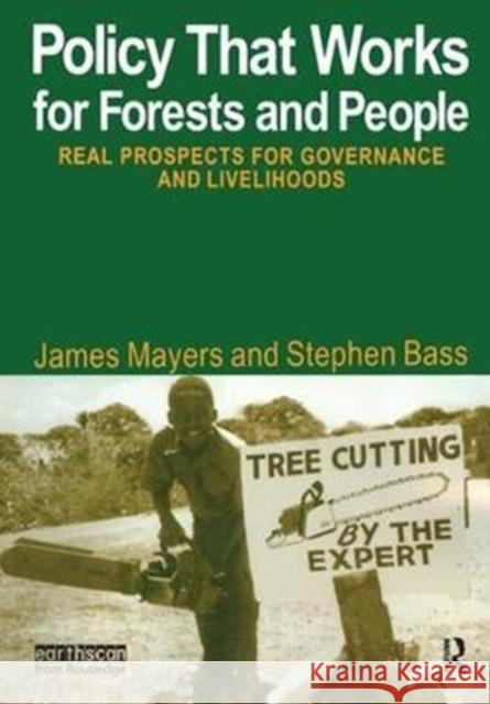 Policy That Works for Forests and People: Real Prospects for Governance and Livelihoods Mayers, James 9781138427099