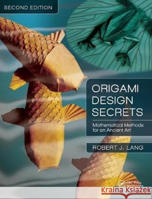 Origami Design Secrets: Mathematical Methods for an Ancient Art, Second Edition Lang, Robert J. 9781138427235