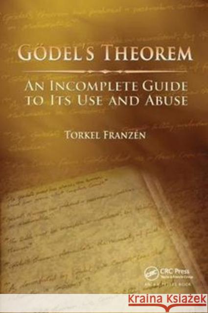 Gödel's Theorem: An Incomplete Guide to Its Use and Abuse Franzén, Torkel 9781138427266 Taylor and Francis