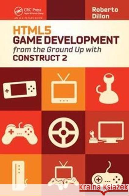 Html5 Game Development from the Ground Up with Construct 2 Roberto Dillon 9781138427686
