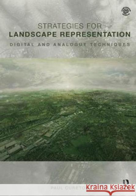 Strategies for Landscape Representation: Digital and Analogue Techniques Paul Cureton 9781138428621 Routledge