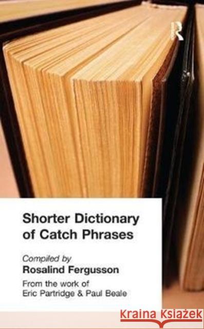 Shorter Dictionary of Catch Phrases Rosalind Fergusson 9781138429277