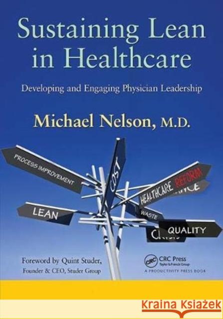 Sustaining Lean in Healthcare: Developing and Engaging Physician Leadership Nelson, Michael 9781138431911