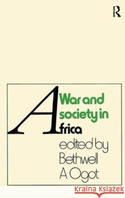 War and Society in Africa Bethwell A. Ogot 9781138432543
