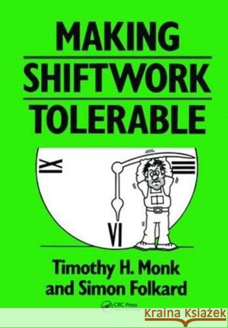 Making Shiftwork Tolerable T H Monk 9781138433076 Taylor and Francis