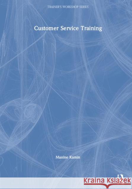 Customer Service Training Maxine Kamin 9781138433557 Routledge