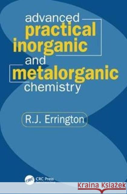 Advanced Practical Inorganic and Metalorganic Chemistry R. John Errington 9781138435490 Taylor and Francis