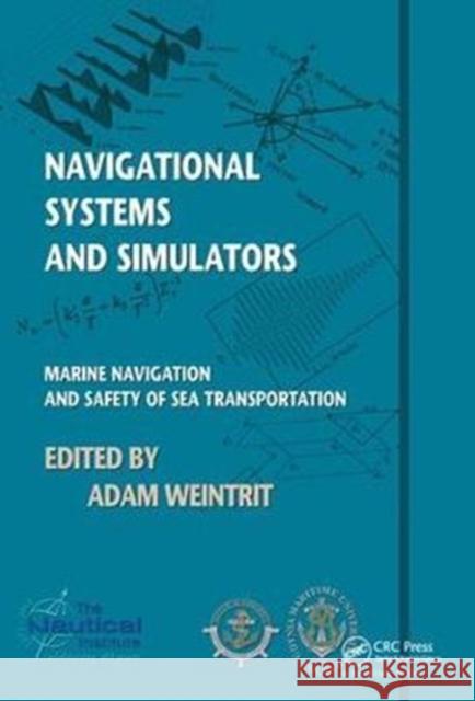 Navigational Systems and Simulators: Marine Navigation and Safety of Sea Transportation Adam Weintrit 9781138435803