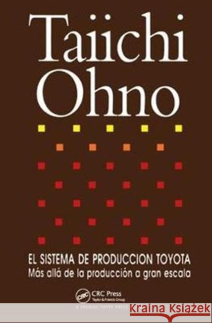 El Sistema de Produccion Toyota: Mas Alla de la Produccion a Gran Escala Taiichi Ohno 9781138438965 Productivity Press