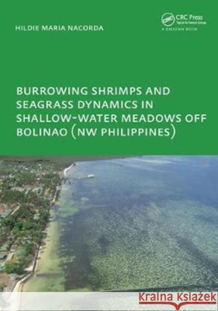 Burrowing Shrimps and Seagrass Dynamics in Shallow-Water Meadows Off Bolinao (New Philippines): Unesco-Ihe PhD Hildie Maria E. Nacorda 9781138440777 CRC Press