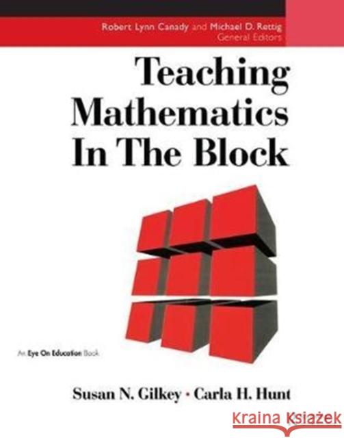 Teaching Mathematics in the Block Carla Hunt, Susan Gilkey 9781138441620