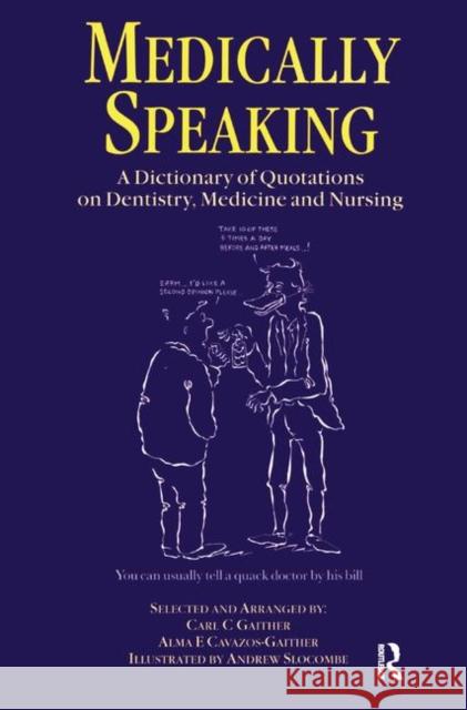 Medically Speaking: A Dictionary of Quotations on Dentistry, Medicine and Nursing C. C. Gaither 9781138445475 CRC Press