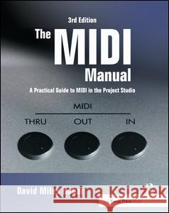 The MIDI Manual: A Practical Guide to MIDI in the Project Studio David Miles Huber 9781138452244 Focal Press