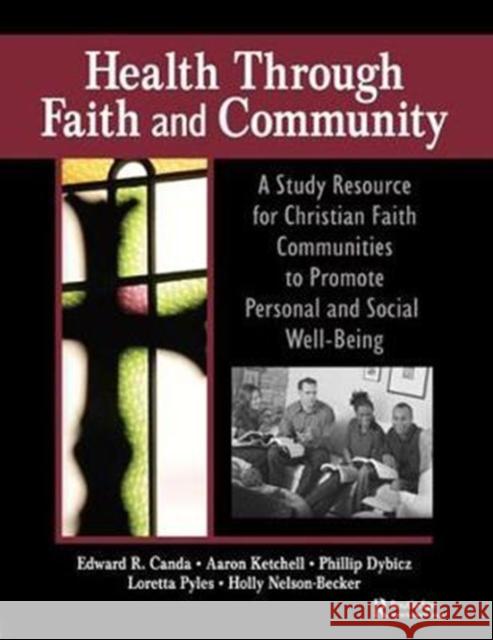 Health Through Faith and Community: A Study Resource for Christian Faith Communities to Promote Personal and Social Well-Being James W. Ellor 9781138456570