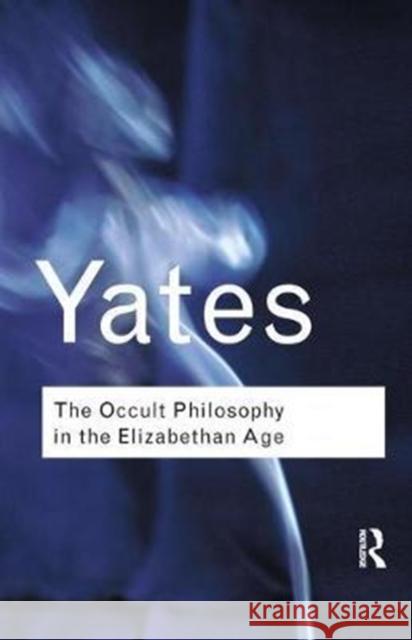 The Occult Philosophy in the Elizabethan Age Frances Yates 9781138457515 Routledge