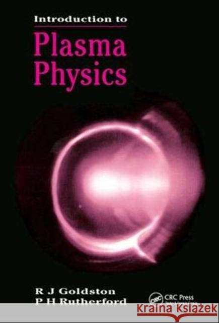 Introduction to Plasma Physics R.J Goldston 9781138458314 Taylor and Francis