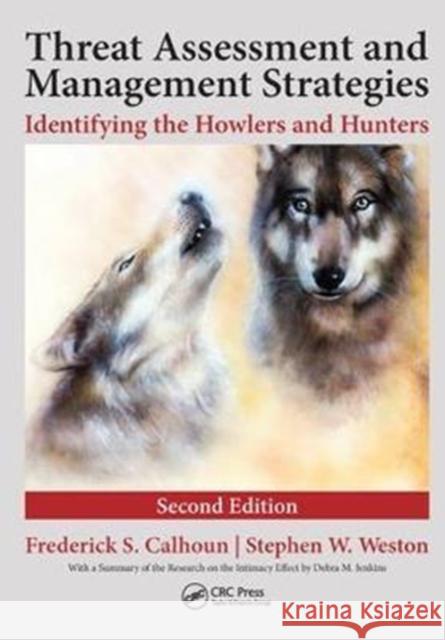 Threat Assessment and Management Strategies: Identifying the Howlers and Hunters, Second Edition Frederick S. Calhoun 9781138458512