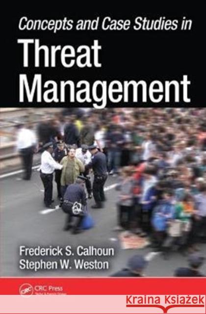 Concepts and Case Studies in Threat Management Frederick S. Calhoun 9781138458604