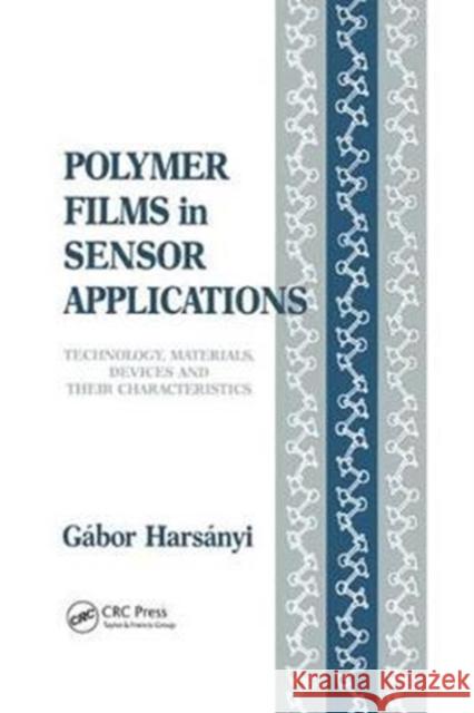 Polymer Films in Sensor Applications: Technology, Materials, Devices and Their Characteristics Harsanyi, Gabor 9781138459601 CRC Press