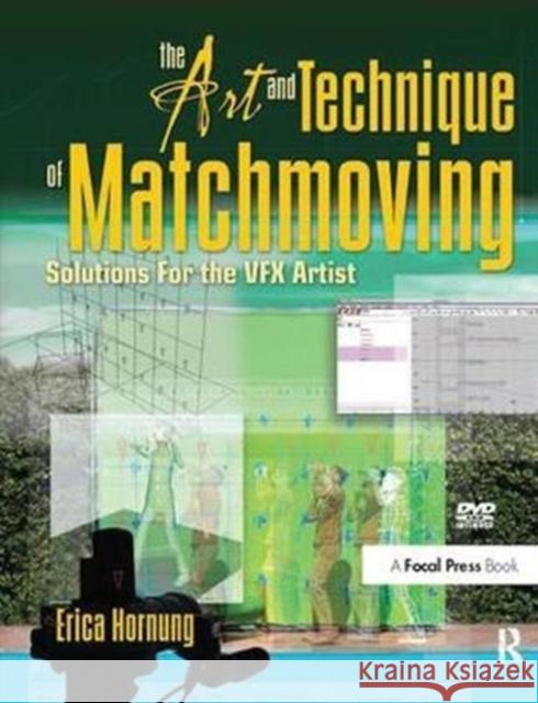 The Art and Technique of Matchmoving: Solutions for the Vfx Artist Hornung, Erica 9781138459786
