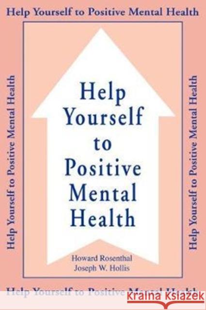 Help Yourself to Positive Mental Health Rosenthal, Howard 9781138462670