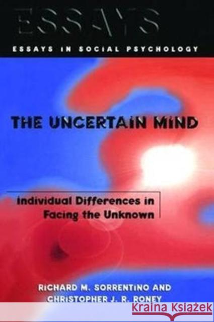 The Uncertain Mind: Individual Differences in Facing the Unknown Richard M. Sorrentino 9781138462762