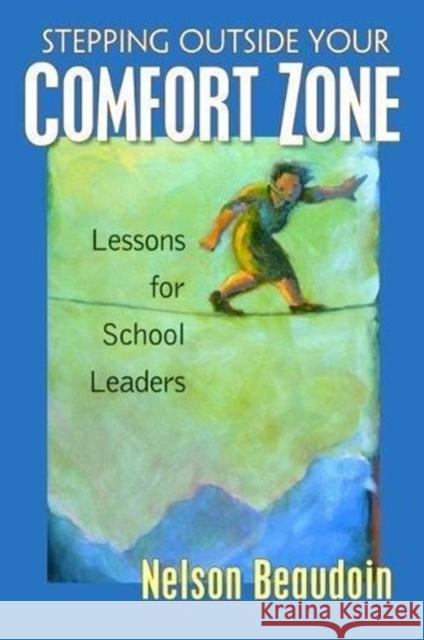 Stepping Outside Your Comfort Zone Lessons for School Leaders: Lessons for School Leaders Beaudoin, Nelson 9781138472730 Routledge
