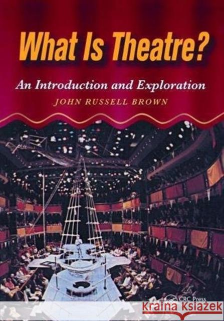 What Is Theatre?: An Introduction and Exploration John Brown 9781138473317